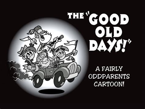 the fairly oddparents the good old days|The Fairly OddParents The “Good Old Days!” title card .